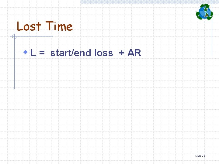 Lost Time w L = start/end loss + AR Slide 25 