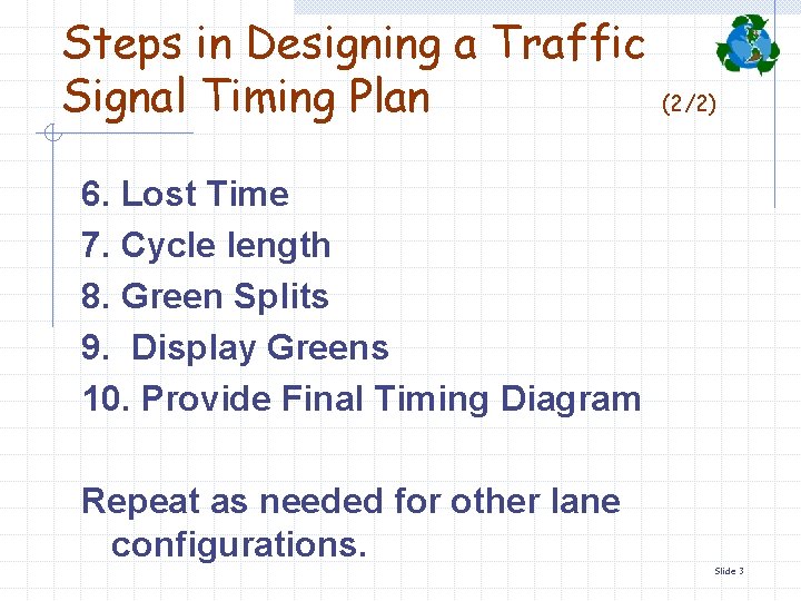 Steps in Designing a Traffic Signal Timing Plan (2/2) 6. Lost Time 7. Cycle