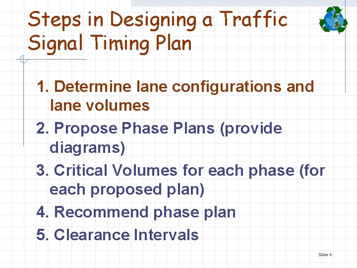 Steps in Designing a Traffic Signal Timing Plan 1. Determine lane configurations and lane