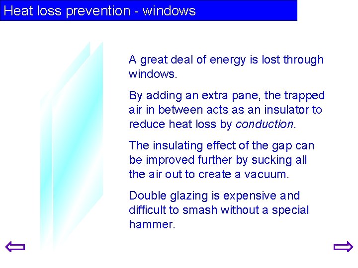 Heat loss prevention - windows A great deal of energy is lost through windows.