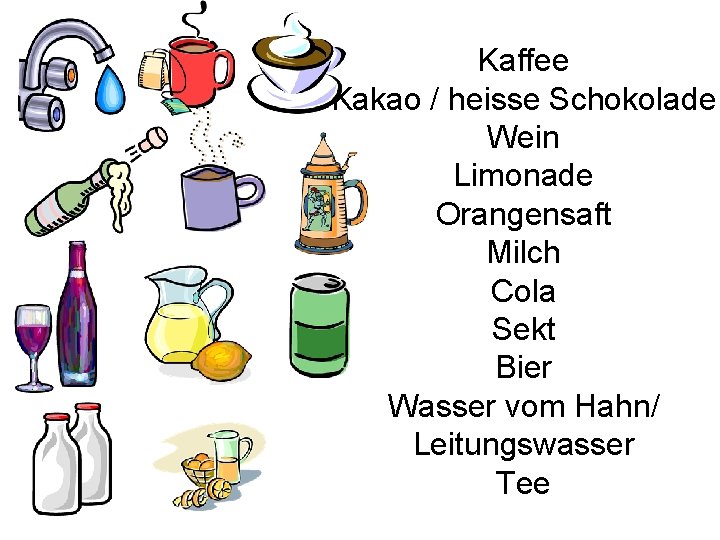 Kaffee Kakao / heisse Schokolade Wein Limonade Orangensaft Milch Cola Sekt Bier Wasser vom