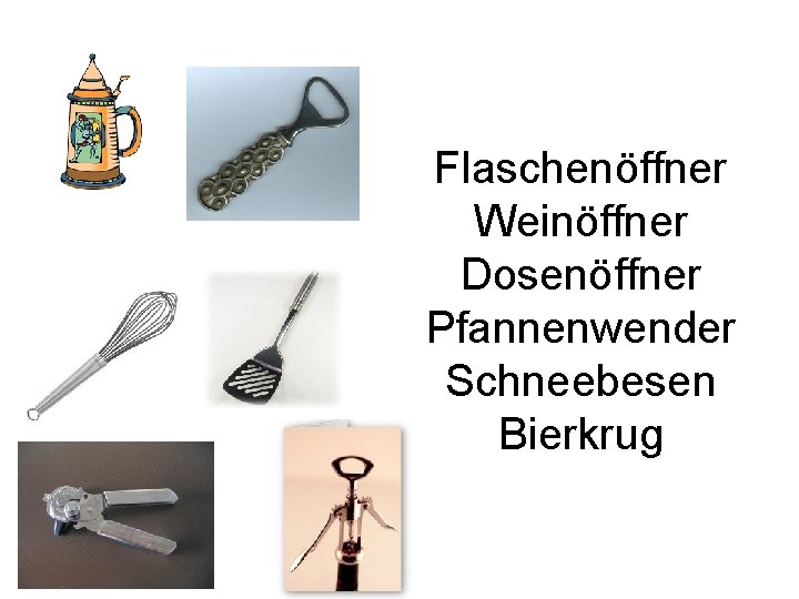 Flaschenöffner Weinöffner Dosenöffner Pfannenwender Schneebesen Bierkrug 