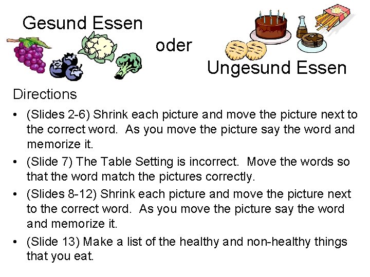 Gesund Essen oder Ungesund Essen Directions • (Slides 2 -6) Shrink each picture and