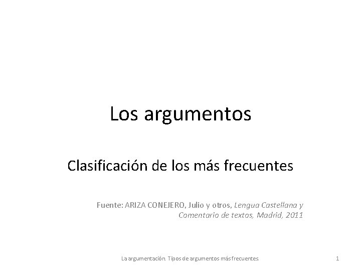 Los argumentos Clasificación de los más frecuentes Fuente: ARIZA CONEJERO, Julio y otros, Lengua