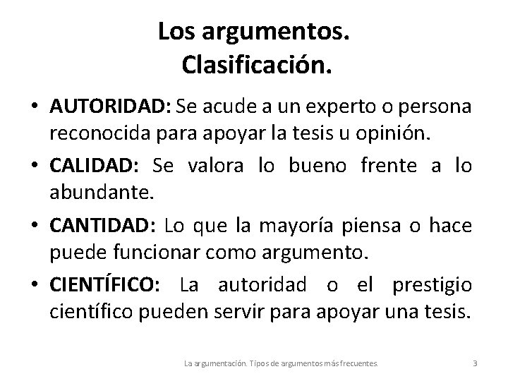 Los argumentos. Clasificación. • AUTORIDAD: Se acude a un experto o persona reconocida para