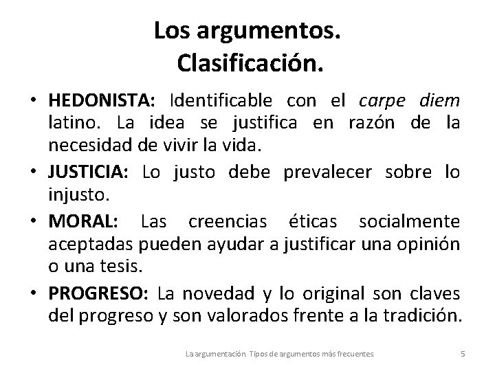 Los argumentos. Clasificación. • HEDONISTA: Identificable con el carpe diem latino. La idea se