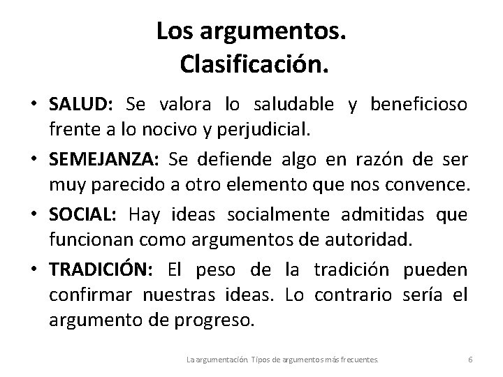 Los argumentos. Clasificación. • SALUD: Se valora lo saludable y beneficioso frente a lo