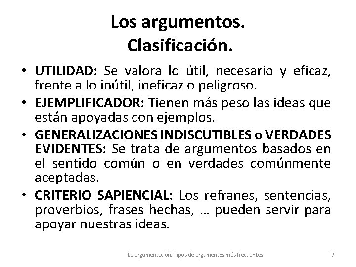 Los argumentos. Clasificación. • UTILIDAD: Se valora lo útil, necesario y eficaz, frente a