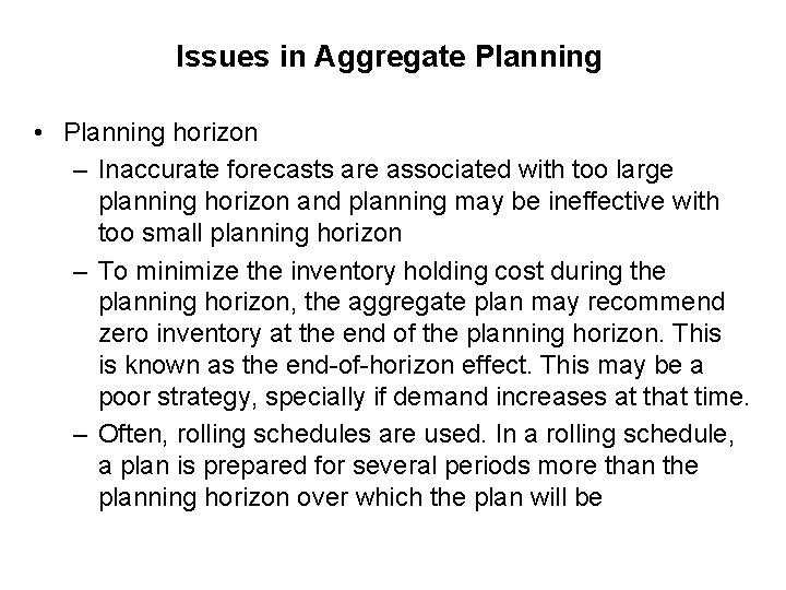 Issues in Aggregate Planning • Planning horizon – Inaccurate forecasts are associated with too