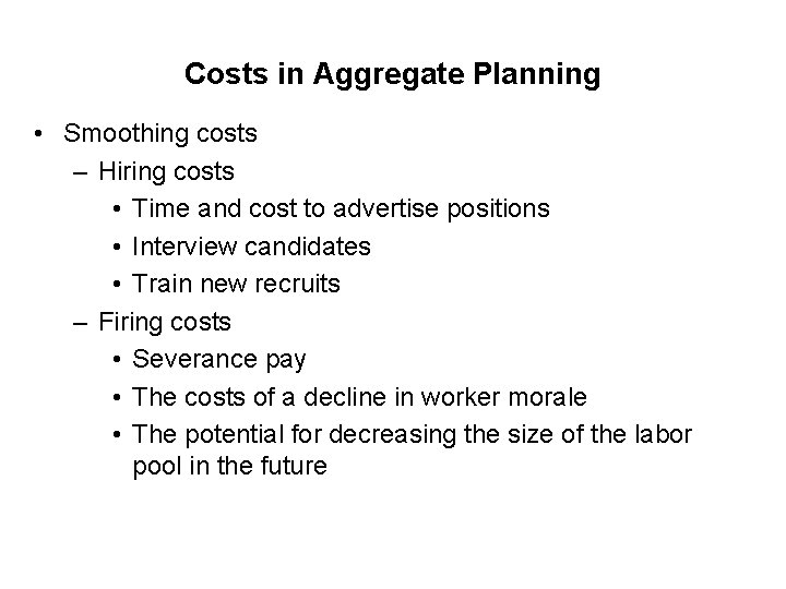Costs in Aggregate Planning • Smoothing costs – Hiring costs • Time and cost