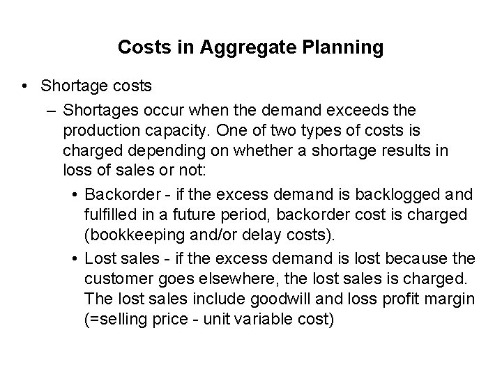 Costs in Aggregate Planning • Shortage costs – Shortages occur when the demand exceeds