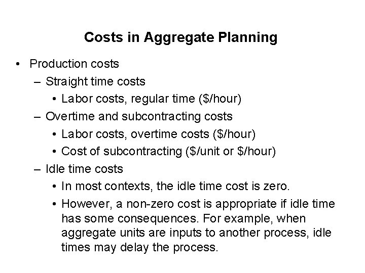 Costs in Aggregate Planning • Production costs – Straight time costs • Labor costs,