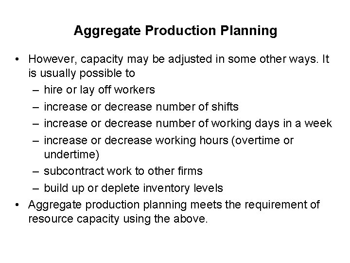 Aggregate Production Planning • However, capacity may be adjusted in some other ways. It