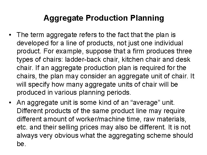 Aggregate Production Planning • The term aggregate refers to the fact that the plan