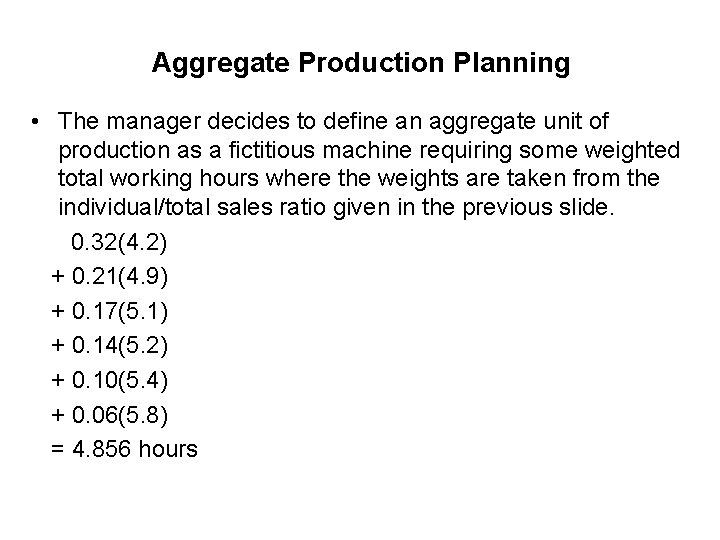 Aggregate Production Planning • The manager decides to define an aggregate unit of production