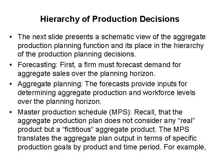 Hierarchy of Production Decisions • The next slide presents a schematic view of the