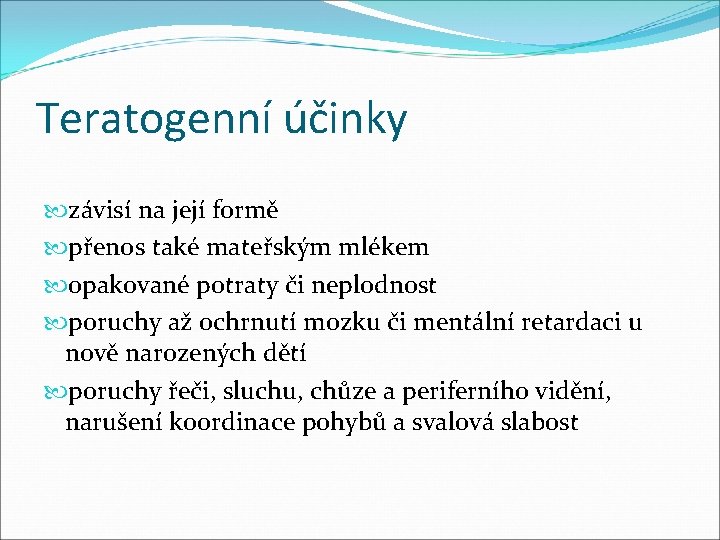 Teratogenní účinky závisí na její formě přenos také mateřským mlékem opakované potraty či neplodnost