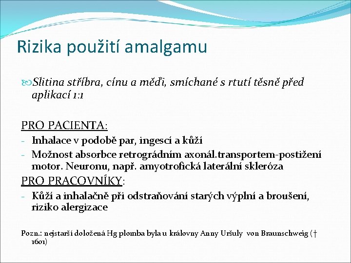 Rizika použití amalgamu Slitina stříbra, cínu a měďi, smíchané s rtutí těsně před aplikací