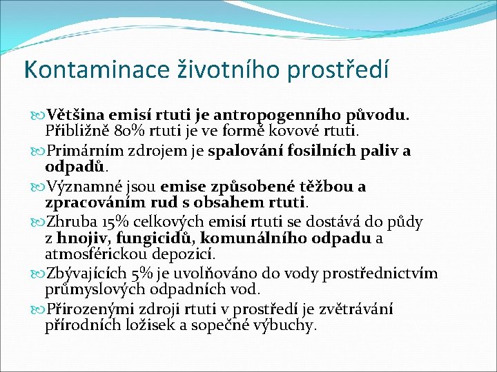 Kontaminace životního prostředí Většina emisí rtuti je antropogenního původu. Přibližně 80% rtuti je ve