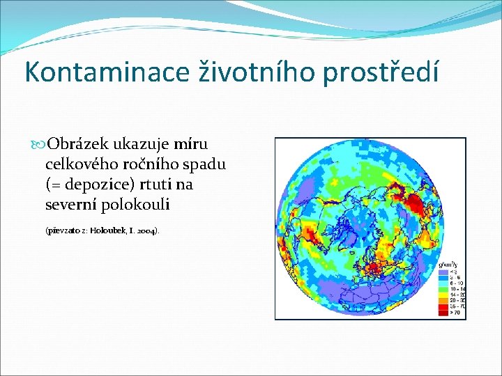 Kontaminace životního prostředí Obrázek ukazuje míru celkového ročního spadu (= depozice) rtuti na severní