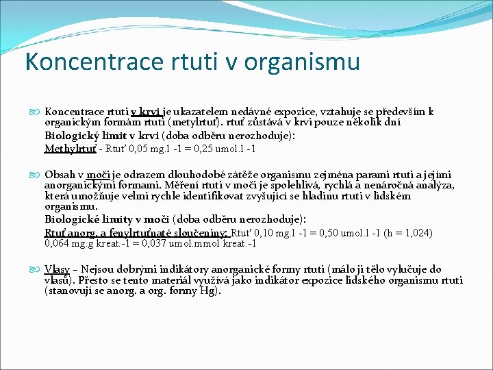 Koncentrace rtuti v organismu Koncentrace rtuti v krvi je ukazatelem nedávné expozice, vztahuje se