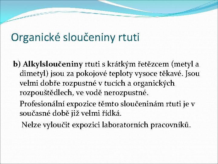 Organické sloučeniny rtuti b) Alkylsloučeniny rtuti s krátkým řetězcem (metyl a dimetyl) jsou za