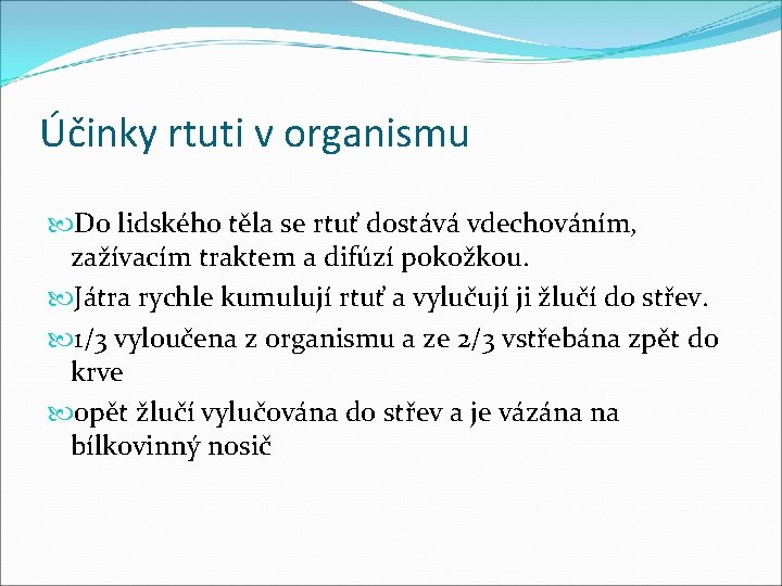 Účinky rtuti v organismu Do lidského těla se rtuť dostává vdechováním, zažívacím traktem a