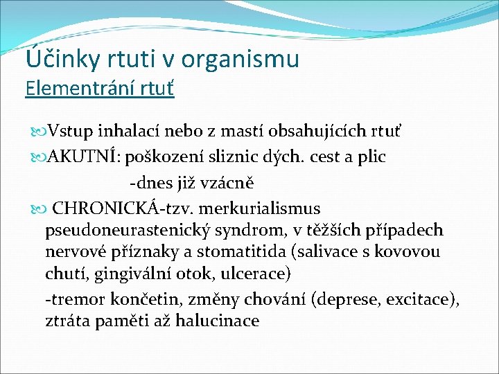 Účinky rtuti v organismu Elementrání rtuť Vstup inhalací nebo z mastí obsahujících rtuť AKUTNÍ: