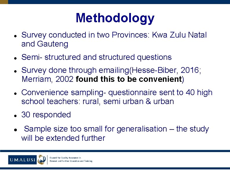 Methodology Survey conducted in two Provinces: Kwa Zulu Natal and Gauteng Semi- structured and