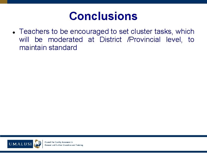 Conclusions Teachers to be encouraged to set cluster tasks, which will be moderated at