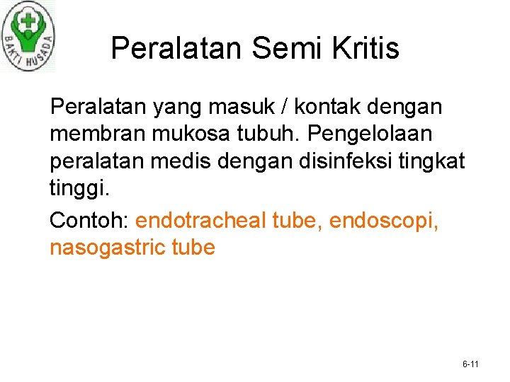 Peralatan Semi Kritis Peralatan yang masuk / kontak dengan membran mukosa tubuh. Pengelolaan peralatan