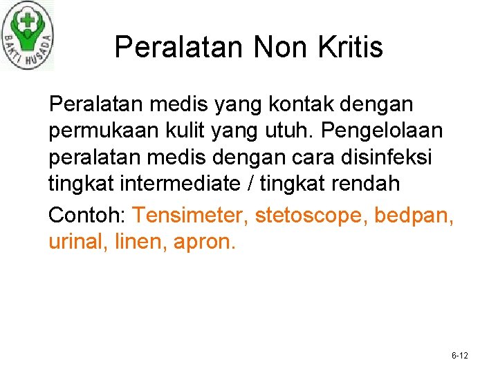 Peralatan Non Kritis Peralatan medis yang kontak dengan permukaan kulit yang utuh. Pengelolaan peralatan