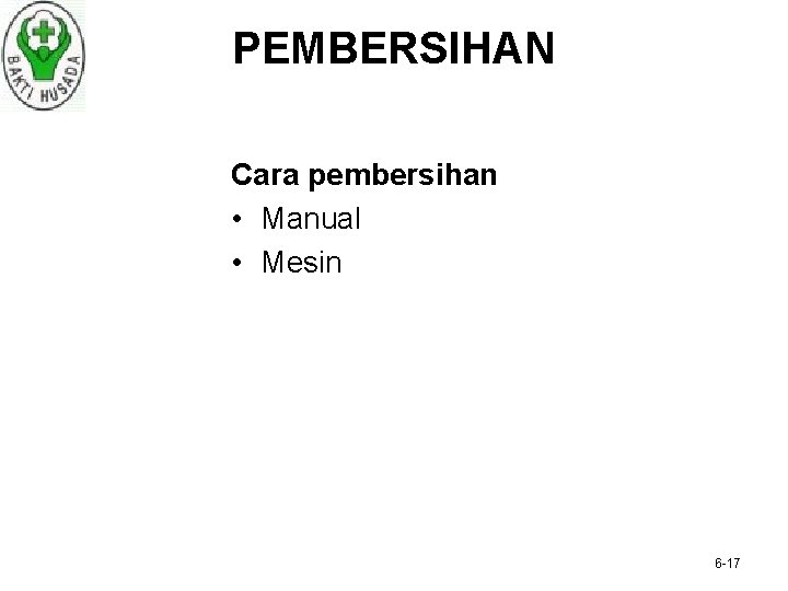 PEMBERSIHAN Cara pembersihan • Manual • Mesin 6 -17 