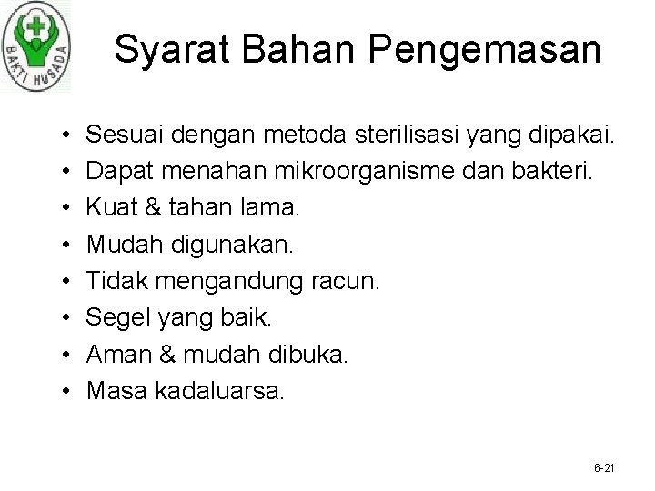 Syarat Bahan Pengemasan • • Sesuai dengan metoda sterilisasi yang dipakai. Dapat menahan mikroorganisme