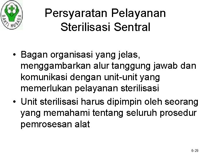 Persyaratan Pelayanan Sterilisasi Sentral • Bagan organisasi yang jelas, menggambarkan alur tanggung jawab dan