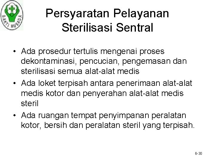 Persyaratan Pelayanan Sterilisasi Sentral • Ada prosedur tertulis mengenai proses dekontaminasi, pencucian, pengemasan dan