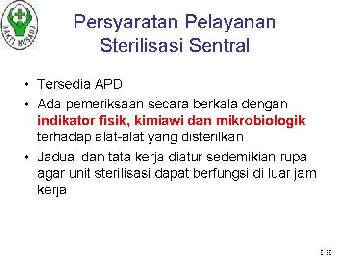 Persyaratan Pelayanan Sterilisasi Sentral • Tersedia APD • Ada pemeriksaan secara berkala dengan indikator