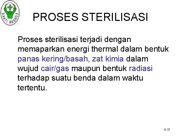 PROSES STERILISASI Proses sterilisasi terjadi dengan memaparkan energi thermal dalam bentuk panas kering/basah, zat