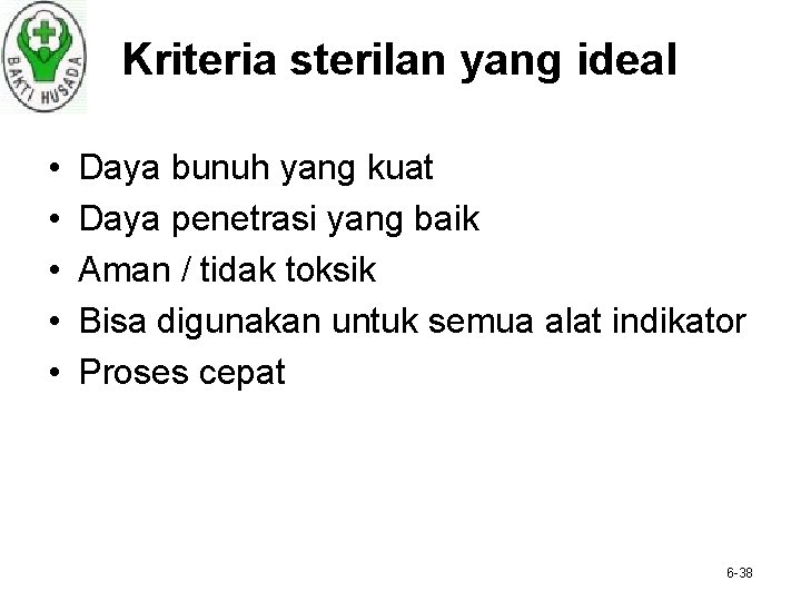 Kriteria sterilan yang ideal • • • Daya bunuh yang kuat Daya penetrasi yang