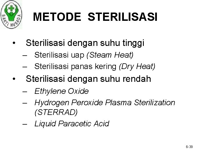 METODE STERILISASI • Sterilisasi dengan suhu tinggi – Sterilisasi uap (Steam Heat) – Sterilisasi