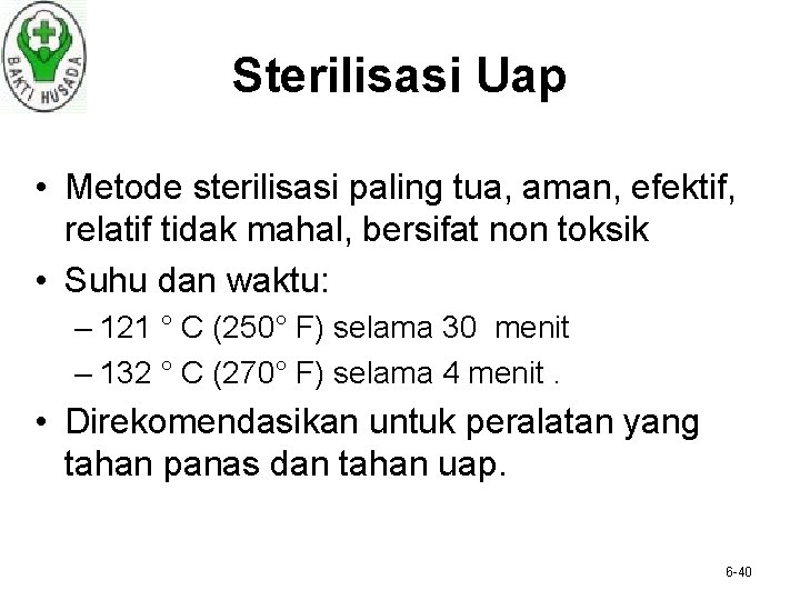 Sterilisasi Uap • Metode sterilisasi paling tua, aman, efektif, relatif tidak mahal, bersifat non