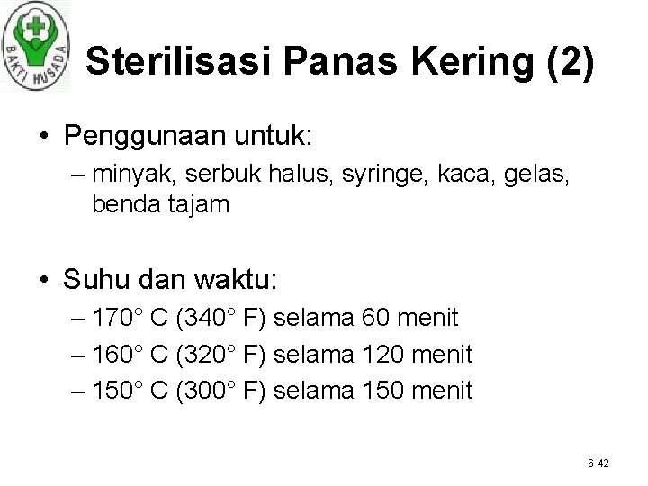 Sterilisasi Panas Kering (2) • Penggunaan untuk: – minyak, serbuk halus, syringe, kaca, gelas,