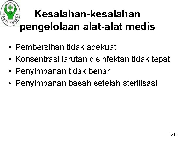 Kesalahan-kesalahan pengelolaan alat-alat medis • • Pembersihan tidak adekuat Konsentrasi larutan disinfektan tidak tepat