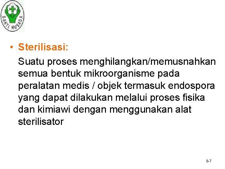  • Sterilisasi: Suatu proses menghilangkan/memusnahkan semua bentuk mikroorganisme pada peralatan medis / objek