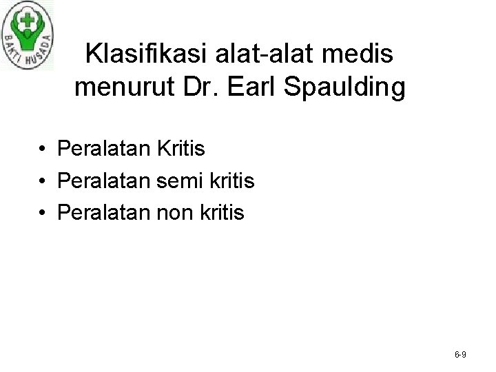 Klasifikasi alat-alat medis menurut Dr. Earl Spaulding • Peralatan Kritis • Peralatan semi kritis