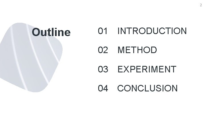 2 Outline 01 INTRODUCTION 02 METHOD 03 EXPERIMENT 04 CONCLUSION 