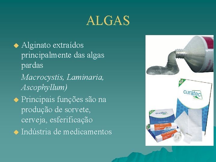 ALGAS Alginato extraídos principalmente das algas pardas Macrocystis, Laminaria, Ascophyllum) u Principais funções são
