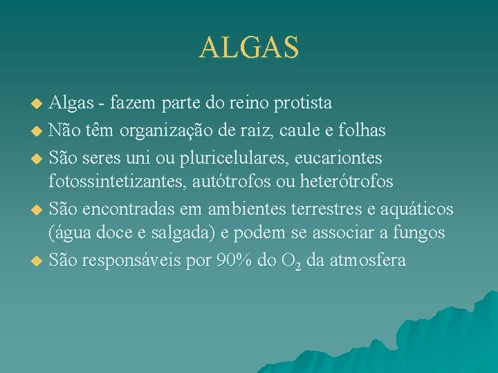ALGAS Algas - fazem parte do reino protista u Não têm organização de raiz,