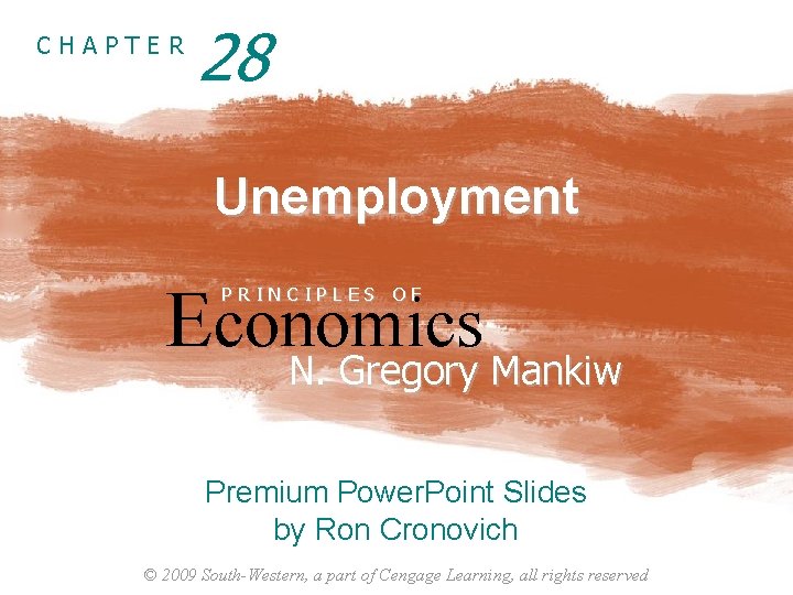 CHAPTER 28 Unemployment Economics N. Gregory Mankiw PRINCIPLES OF N. Gregory Mankiw Premium Power.