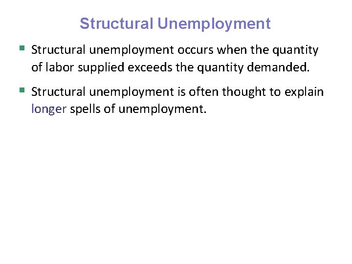 Structural Unemployment § Structural unemployment occurs when the quantity of labor supplied exceeds the